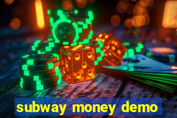 subway money demo